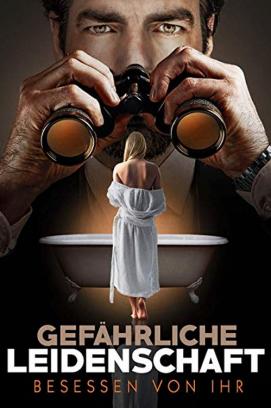 Gefährliche Leidenschaft - Besessen von ihr (2018)